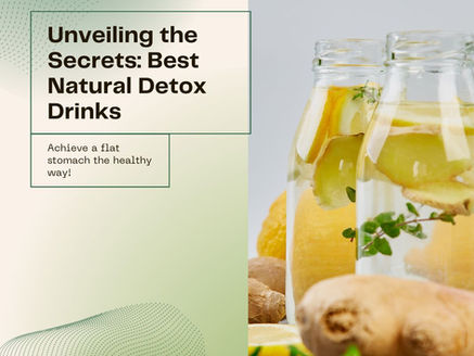 Unveiling the Secrets: Best Natural Detox Drinks for a Flat Stomach