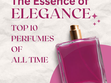 The Essence of Elegance: Top 10 Perfumes of All Time