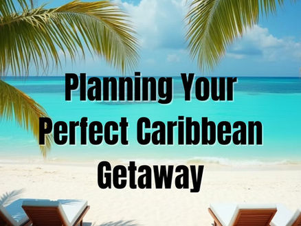 Planning Your Perfect Caribbean Getaway