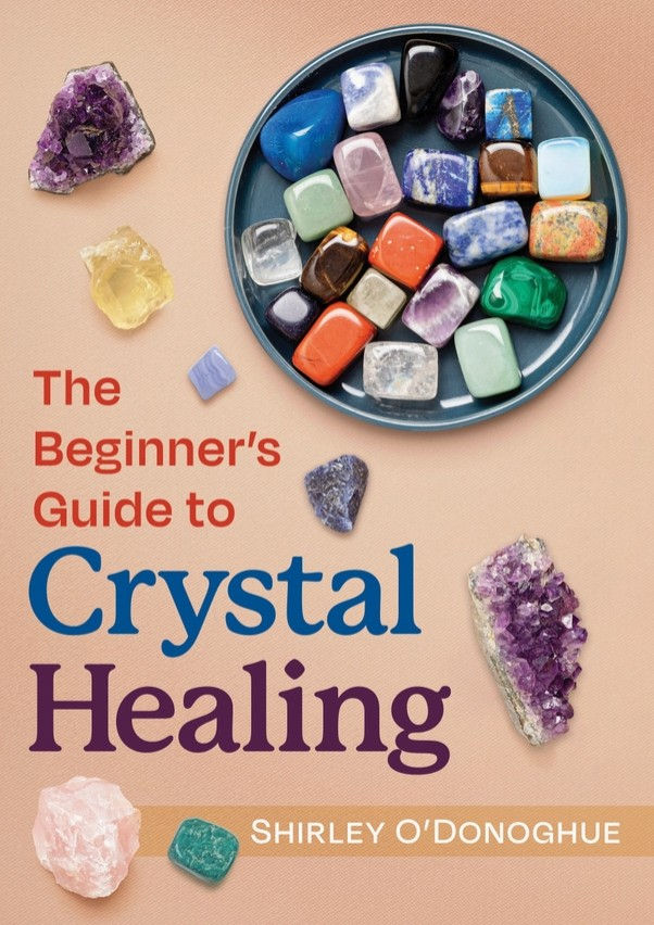 The Beginner's Guide To Crystal Healing by Shirley O'Donoghue