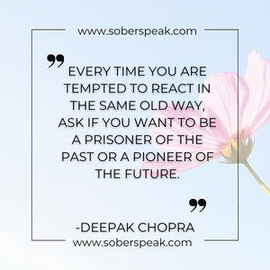 “Every time you are tempted to react in the same old way, ask if you want to be a prisoner of the past or a pioneer of the future.” (Deepak Chopra)