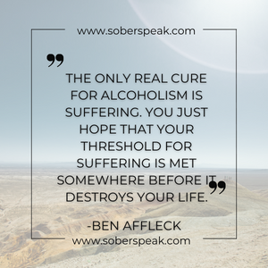 The only real cure for alcoholism is suffering. You just hope that your threshold for suffering is met somewhere before it destroys your life.
