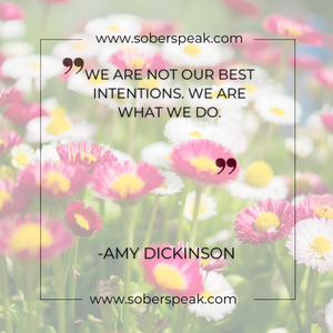We are not our best intentions. We are what we do.” (Amy Dickinson)