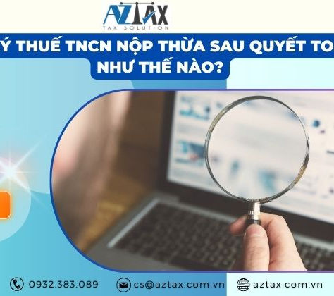 Xử Lý Thuế TNCN Nộp Thừa Sau Quyết Toán: Những Điều Cần Biết