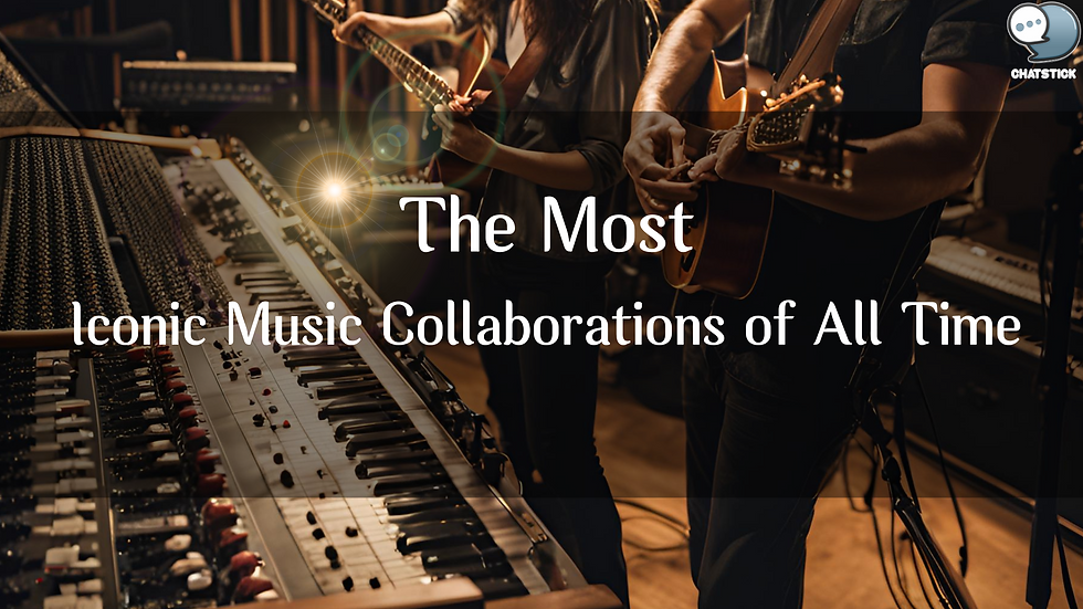 "The Most Iconic Music Collaborations of All Time"