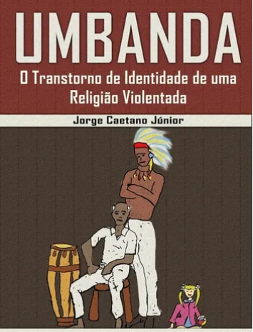 ORIGEM DA UMBANDA NO PLANO MATERIAL (1908) - PÓS EXISTÊNCIA DO MEU CAVALEIRO DE OURO  – E OS EFEITOS ANTAGÔNICOS “PREJUDICIAIS” AOS PRATICANTES 