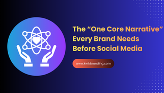 The “One Core Narrative” Every Brand Needs Before Social Media