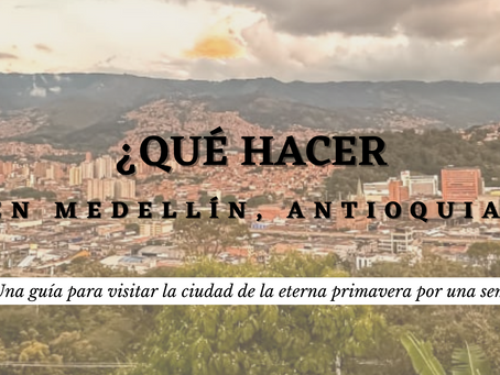 ¿Qué hacer en Medellín y Antioquia en una semana?