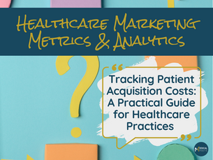 a graphic describing the content of the article which is tracking patient acquisition costs