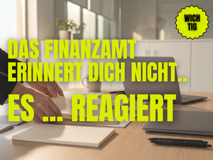 Das Finanzamt erinnert dich nicht – es reagiert
