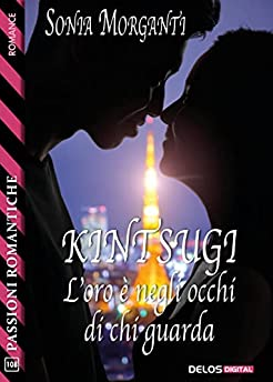 Recensione di KINTSUGI - L’oro è negli occhi di chi guarda, racconto di Sonia Morganti editor Delos Digital content media
