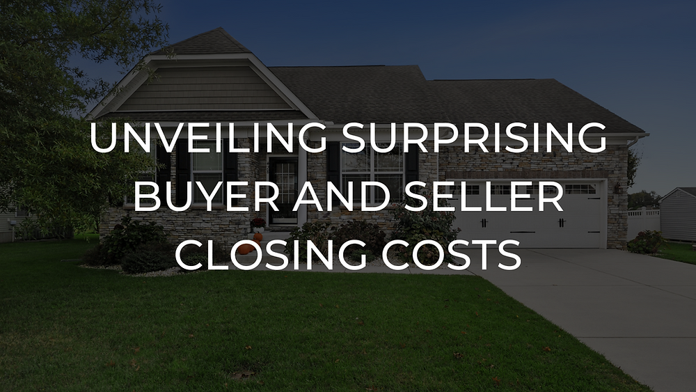 Unveiling Surprising Buyer and Seller Closing Costs: What You Need to Know