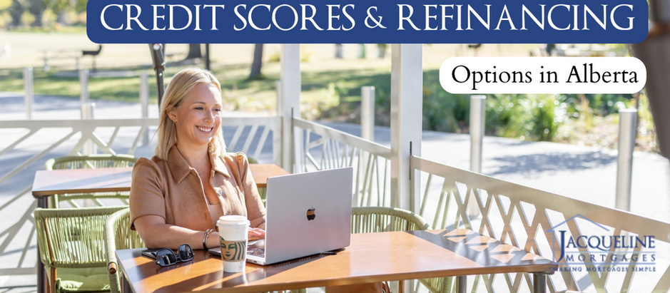How Your Credit Score Affects Your Refinancing Options in Alberta