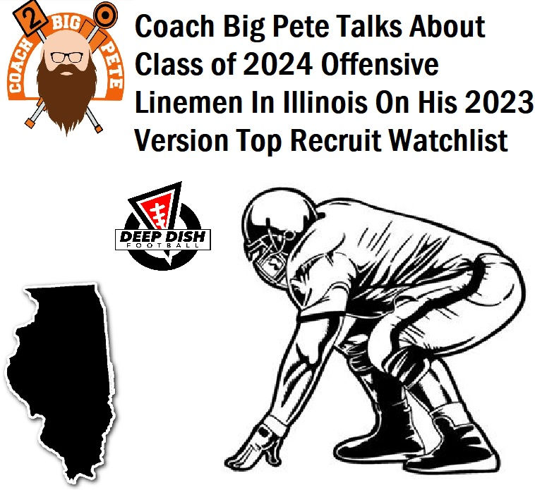 Coach Big Pete Talks About Class of 2024 OL In Illinois On His 2023 Version Top Recruit Watchlist