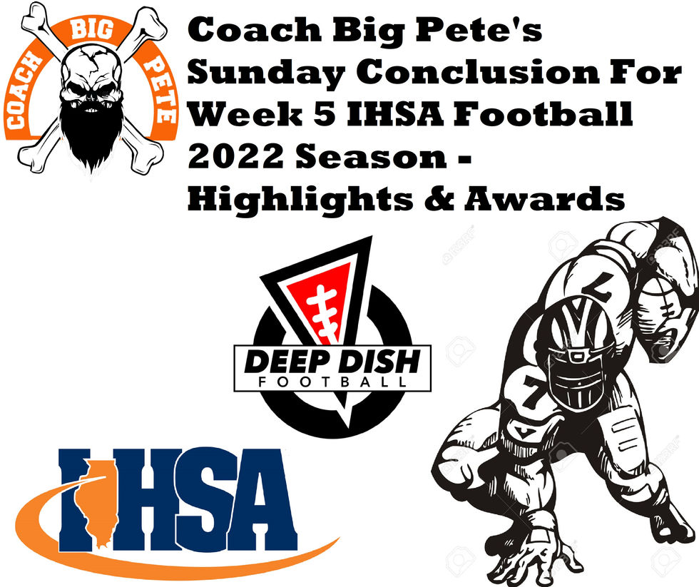 Coach Big Pete's Sunday Conclusion For Week 5 IHSA Football 2022 Season - Highlights & Awards