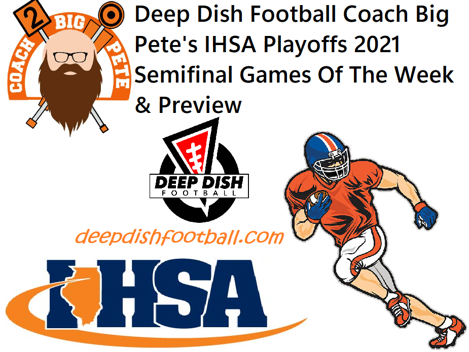 Deep Dish Football Coach Big Pete's IHSA Playoffs 2021 Semifinal Games Of The Week & Preview
