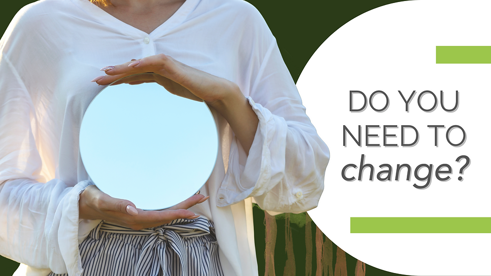 A woman holds a round mirror against a green background. Text reads "DO YOU NEED TO change?" White shirt, striped pants visible.