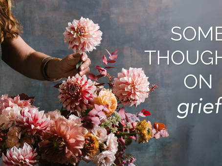 SOME THOUGHTS ON GRIEF
