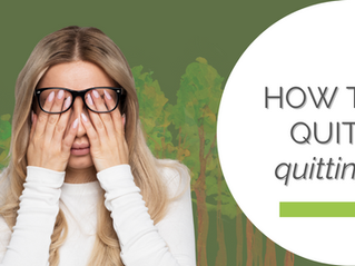 Woman in glasses covers face in frustration; text reads "HOW TO QUIT quitting." Green background with tree illustrations on left.