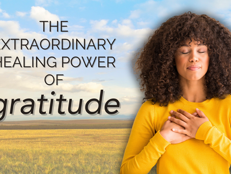 THE EXTRAORDINARY HEALING POWER OF GRATITUDE