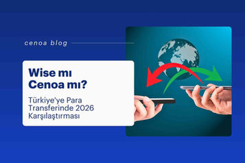 Wise mi Cenoa mı? Türkiye'ye Para Transferinde 2026 Karşılaştırması