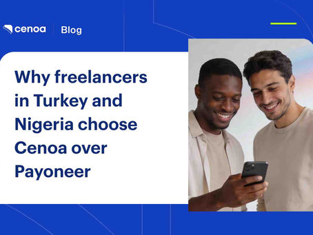 Why freelancers in Turkey and Nigeria choose Cenoa over Payoneer