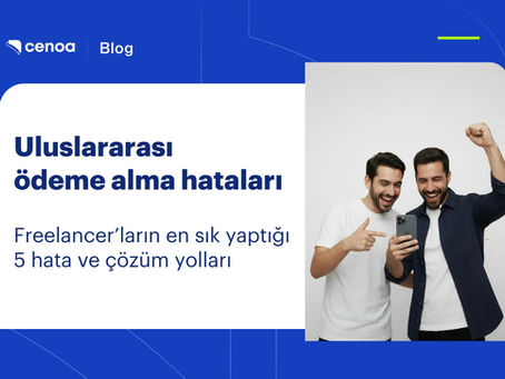 Uluslararası ödeme hataları: Freelancer’ların en sık yaptığı 5 hata ve çözüm yolları