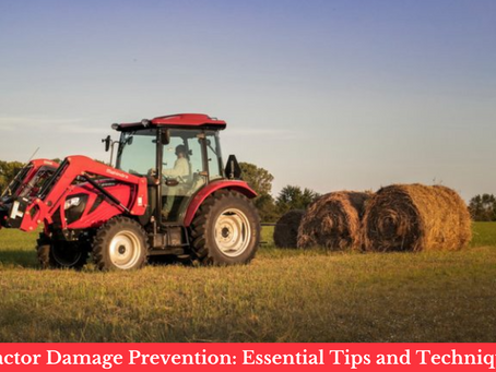 Tractor Damage Prevention: Essential Tips and Techniques