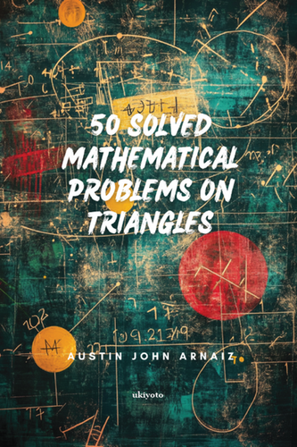 Triangles Issue 50 Solved Mathematical Problems on Triangles | Ukiyoto Philippines