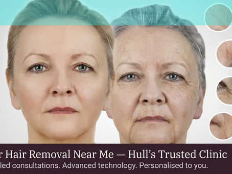 Laser hair removal near me: your trusted Hull clinic for safe, effective, personalised results
