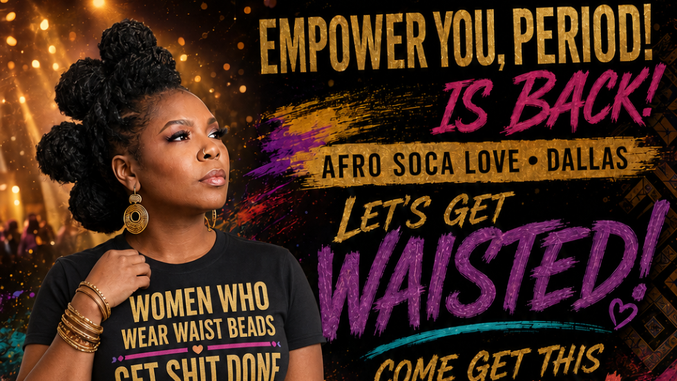 Empower You, PERIOD! is back at Afro Soca Love Dallas!