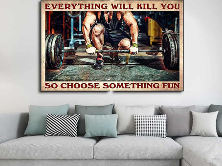 Find - Bodybuilding Everything will kill you so choose something fun poster, canvas