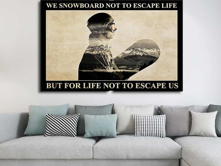 Buy - We Snowboard Not To Escape Life But For Life Not To Escape Us poster, canvas