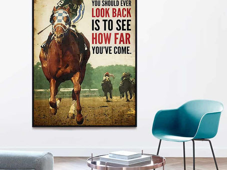 Buy - Horse Racing The only time you should ever look back is to see how far you've come poster