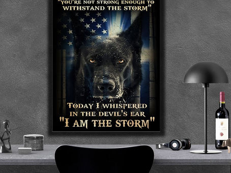Hot - K9 Dog The devil whispered in my ear you're not strong enough to withstand the storm poster