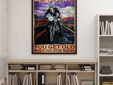 Best - Motorcycling You don't stop riding when you get old you get old when you stop riding poster