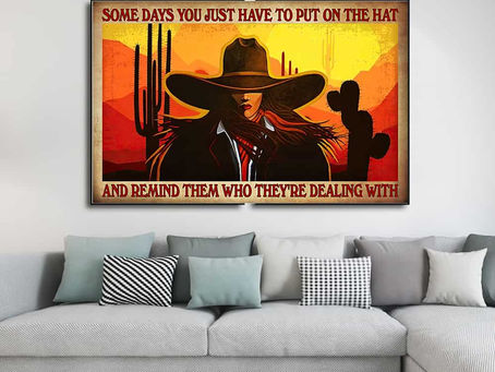 Buy - Cowgirl Some days you just have to put on the hat and remind them poster, canvas