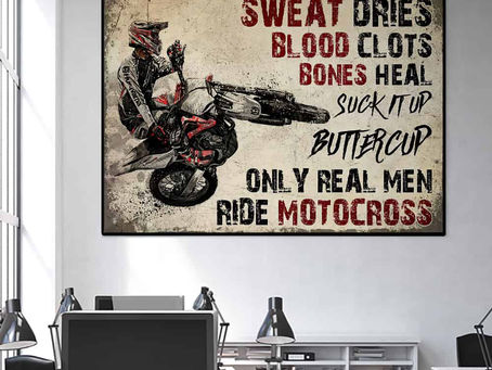 Hot - Only Real Men Ride Motocross Suck It Up Buttercup Sweat Dries Blood Clots Bones Heal poster