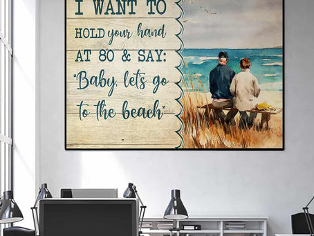 Buy - I Want To Hold Your Hand At 80 And Say Baby Let's Go To The Beach Horizontal poster, canvas