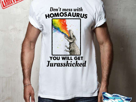 Buy - Don't mess with homosaurus you will get jurasskicked shirt, hoodie, sweatshirt, long sleeve