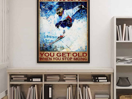 Shop - Skier You Don't Stop Skiing When You Get Old You Get Old When You Stop Skiing poster, canvas