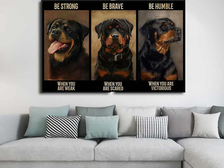 New - Rottweiler Be strong when you are weak be brave when you are scared be humble poster, canvas