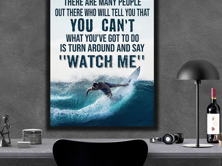 Buy - Surfing There are many people out there who will tell you Watch me poster, canvas
