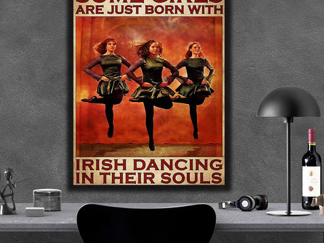 Best - Some girls are just born with Irish dancing in their souls poster, canvas