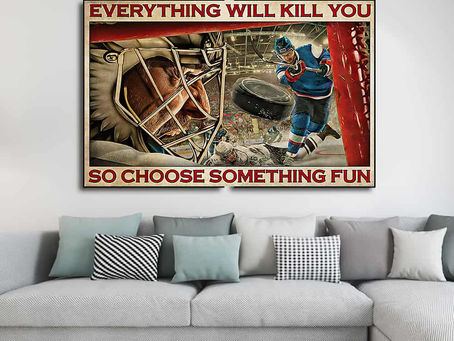Shop - Ice Hockey Everything will kill you so choose something fun poster, canvas