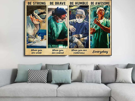 Hot - Surgeon Be strong when you are weak be brave when you are scared be humble poster, canvas
