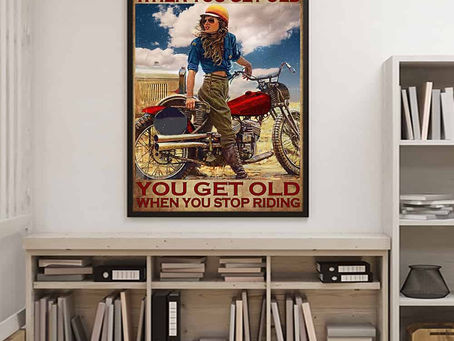 Shop - Motorcyclist Girl You don't stop riding when you get old you get old when you stop riding pos