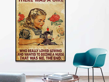 New - Once Upon A Time There Was A Girl Who Really Loved Sewing And Wanted To Become A Nurse poster