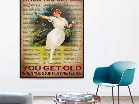 Best - You Don't Stop Playing Tennis When You Get Old You Get Old When You Stop Playing Tennis poste