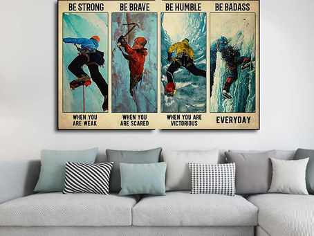 Shop - Ice Climbing Be strong when you are weak be brave when you are scared be humble poster
